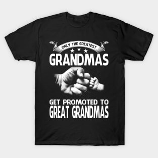 Only The Greatest Grandmas Get Promoted To Great Grandmas T-Shirt